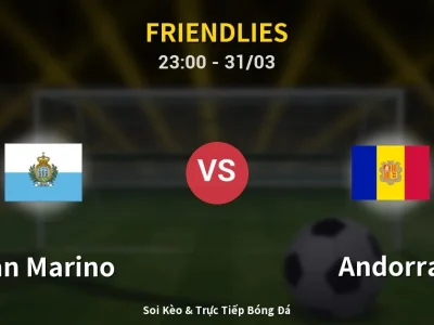Soi Kèo San Marino vs Andorra – 23:00 31/03 | Nhận Định, Dự Đoán Tỷ Số
