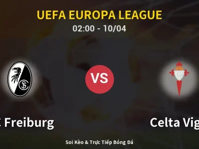 Kết Quả: SC Freiburg 3-0 Celta Vigo – Highlight & Bàn Thắng | UEFA Europa League