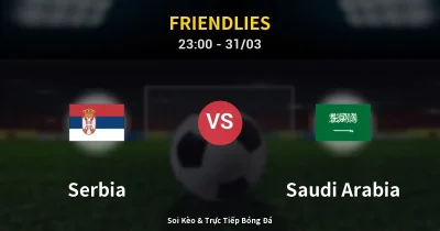 Serbia vs Saudi Arabia 31/03