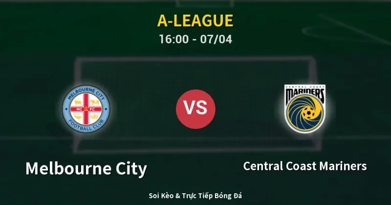 Melbourne City vs Central Coast Mariners 07/04