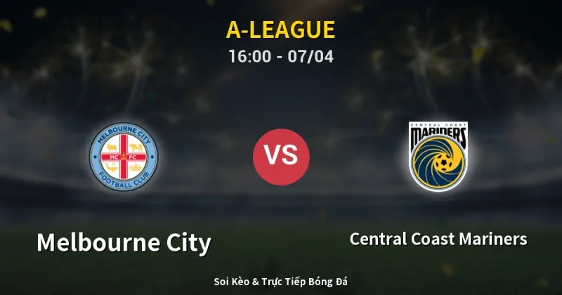 Melbourne City vs Central Coast Mariners 07/04