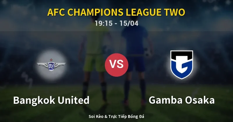 Bangkok United vs Gamba Osaka 15/04