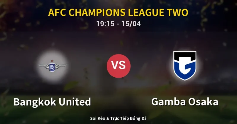 Bangkok United vs Gamba Osaka 15/04
