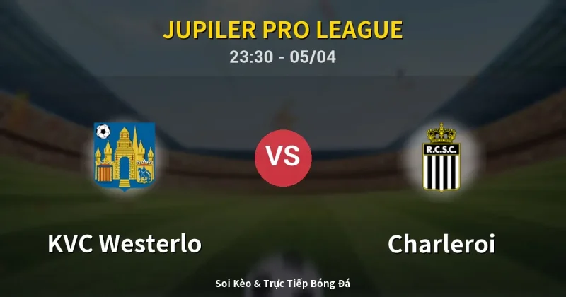 KVC Westerlo vs Charleroi 05/04
